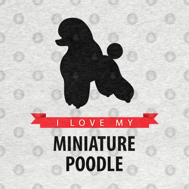 I Love My Miniature Poodle by millersye